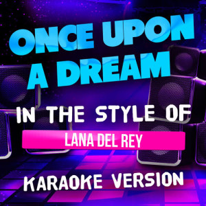 收聽Ameritz Top Tracks的Once Upon a Dream (In the Style of Lana Del Rey) [Karaoke Version] (Karaoke Version)歌詞歌曲