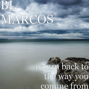 Listen to Return Back to the Way You Comme From song with lyrics from BL MARCOS