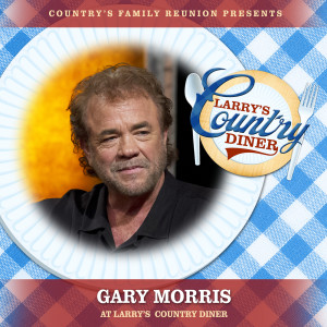 Country's Family Reunion的專輯Gary Morris at Larry’s Country Diner (Live / Vol. 1)