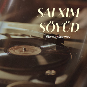 Listen to Salxım Söyüd song with lyrics from Muxtar Abseynov