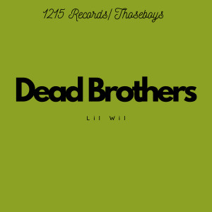 收聽Lil Wil的Dead Brothers (Explicit)歌詞歌曲