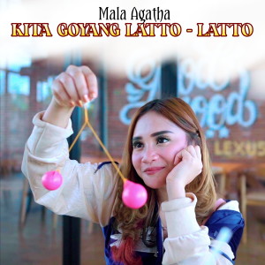 Dengarkan kita goyang latto latto lagu dari Mala Agatha dengan lirik