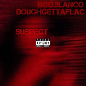 收聽Doughgettaflac的Suspect (feat. BCO Blanco) (Explicit)歌詞歌曲