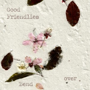 ดาวน์โหลดและฟังเพลง Bend Over พร้อมเนื้อเพลงจาก Good Friendlies