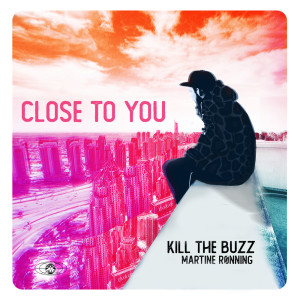 Kill The Buzz的专辑Close To You