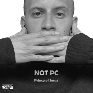 Album Not Pc (Explicit) from Prince of Jeruz