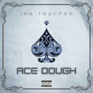 Listen to Im a Trappah (Explicit) song with lyrics from Ace Dough
