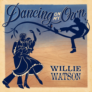 อัลบัม Dancing On My Own ศิลปิน Willie Watson