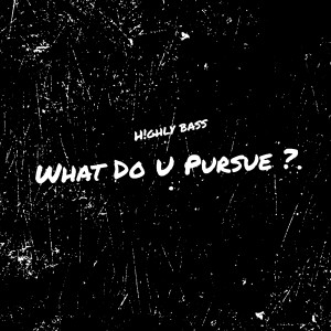 收听H!GHLY BASS的What Do U Pursue歌词歌曲