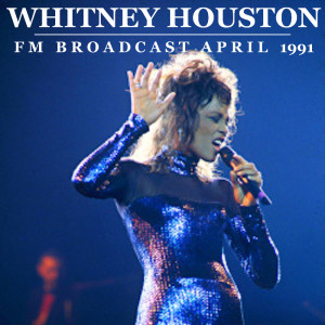 Album Whitney Houston FM Broadcast April 1991 from Whitney Houston