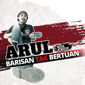 Dengarkan lagu Barisan Tak Bertuan (Acoustic) nyanyian Arul dengan lirik