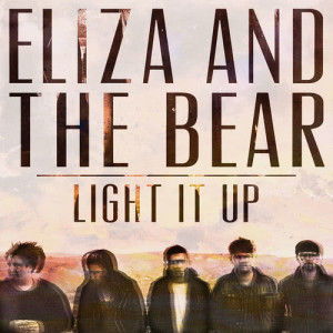 收聽Eliza and the Bear的Light It Up歌詞歌曲