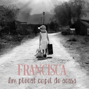 Listen to Am plecat copil de acasa song with lyrics from Francisca