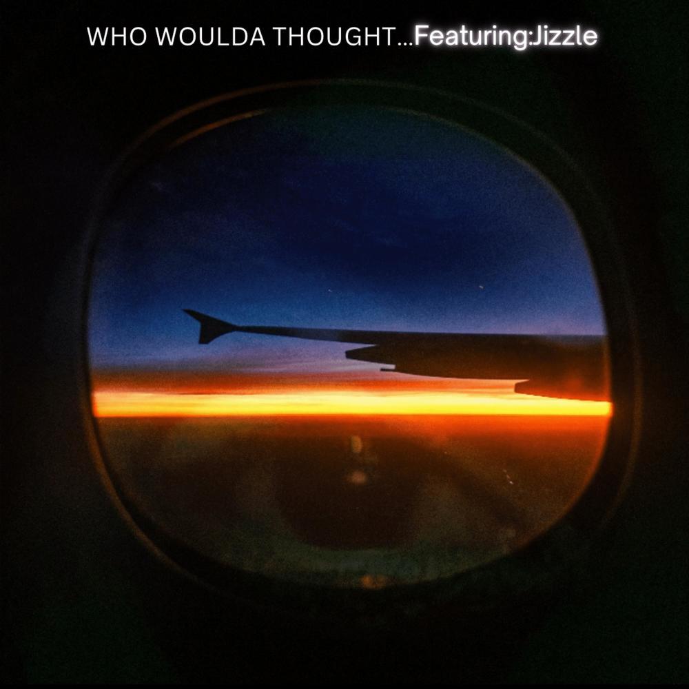 WHO WOULDA THOUGHT (feat. Jizzle) (Explicit)