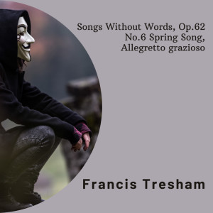 Francis Tresham的專輯Songs Without Words, Op.62: No.6 in A Major "Spring Song". Allegretto grazioso