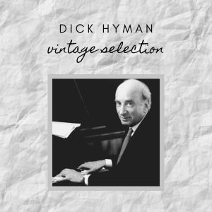 Dick Hyman的专辑Dick Hyman - Vintage Selection