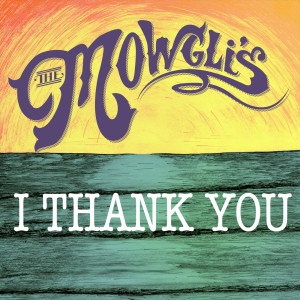 收聽The Mowgli's的I Thank You歌詞歌曲