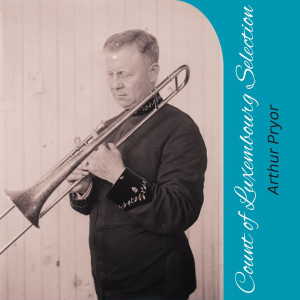 收聽Arthur Pryor的Count of Luxembourg Selection歌詞歌曲