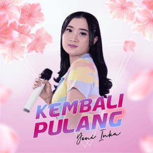 Dengarkan lagu Kembali Pulang nyanyian Yeni Inka dengan lirik