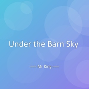 Listen to Under the Barn Sky song with lyrics from Mr King