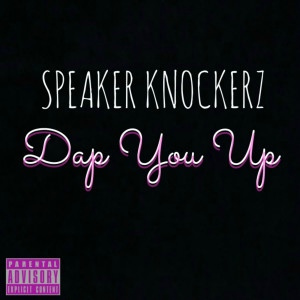 Listen to Dap You Up (Explicit) song with lyrics from Speaker Knockerz