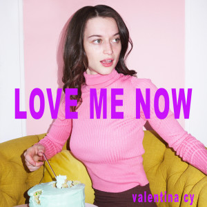 ดาวน์โหลดและฟังเพลง Love Me Now (Explicit) พร้อมเนื้อเพลงจาก valentina cy