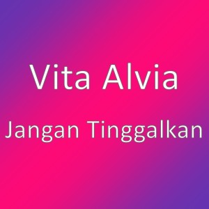 ดาวน์โหลดและฟังเพลง Jangan Tinggalkan พร้อมเนื้อเพลงจาก Vita Alvia