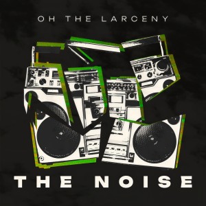 Dengarkan lagu The Noise nyanyian Oh The Larceny dengan lirik