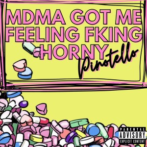 ดาวน์โหลดและฟังเพลง MDMA GOT ME FEELING FKING HORNY พร้อมเนื้อเพลงจาก Pinotello