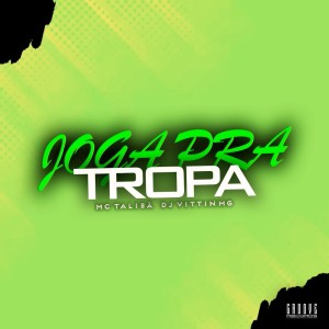 Album Joga Pra Tropa (Explicit) from DJ VITTIN MG