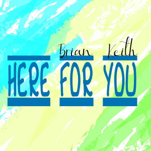 收聽Brian Keith的Here for You歌詞歌曲