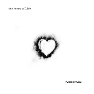 Dengarkan The Heart of Life lagu dari VoicePlay dengan lirik