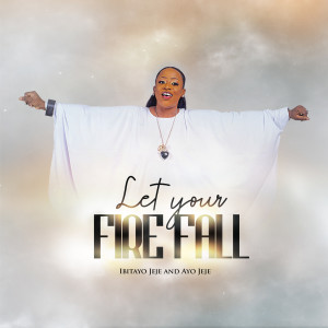 Listen to Let Your Fire Fall song with lyrics from Ibitayo Jeje