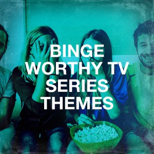 Binge Worthy TV Series Themes