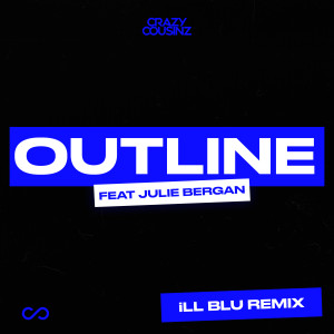 收聽Crazy Cousinz的Outline (feat. Julie Bergan) (iLL BLU Remix)歌詞歌曲