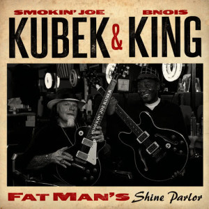 อัลบัม Smokin' Joe Kubek & Bnois King - Fat Man's Shine Parlor ศิลปิน Bnois King