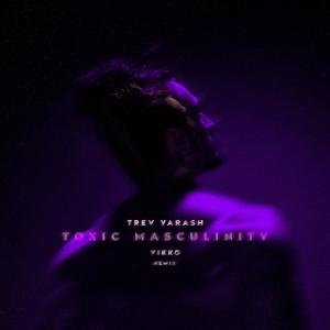 Album Toxic Masculinity (Remix) from TREV YARASH