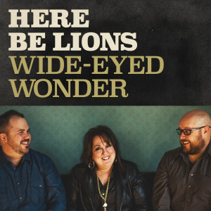 Dengarkan lagu Wide Eyed Wonder (feat. Michael Farren, Dustin Smith & Jennie Lee Riddle) nyanyian Here Be Lions dengan lirik