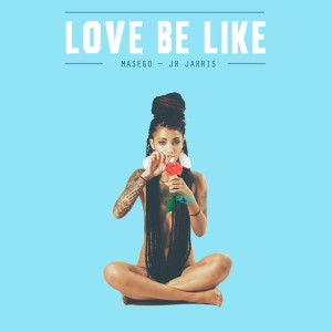 JR Jarris的專輯Love Be Like (feat. Masego)