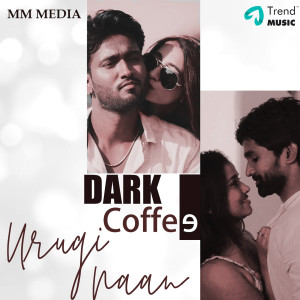 Dengarkan lagu Urugi Naan (From "Dark Coffee") nyanyian Shivani dengan lirik
