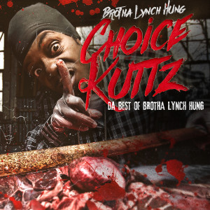 อัลบัม Choice Kuttz: Da Best Of Brotha Lynch Hung (Explicit) ศิลปิน Brotha Lynch Hung