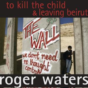 ดาวน์โหลดและฟังเพลง To Kill The Child พร้อมเนื้อเพลงจาก Roger Waters