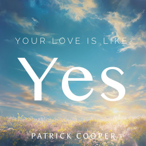 อัลบัม Your Love Is Like Yes ศิลปิน Patrick Cooper