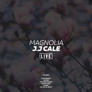 收听J.J Cale的Magnolia (Live)歌词歌曲