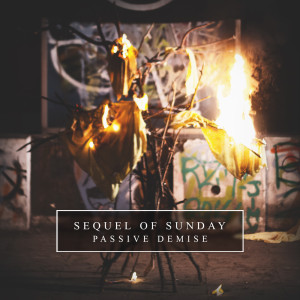 Dengarkan Passive Demise lagu dari Sequel of Sunday dengan lirik