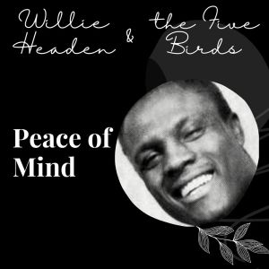 Album Peace of Mind - Willie Headen and the Five Birds from 