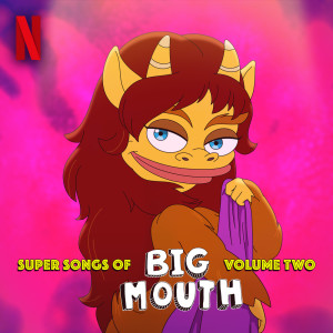อัลบัม Super Songs of Big Mouth Vol. 2 (Music from the Netflix Series) (Explicit) ศิลปิน Big Mouth Cast