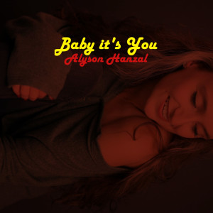 ดาวน์โหลดและฟังเพลง Baby It's You พร้อมเนื้อเพลงจาก Alyson Hanzal