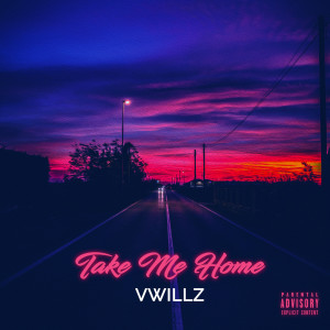 收聽Vwillz的Take Me Home (Explicit)歌詞歌曲