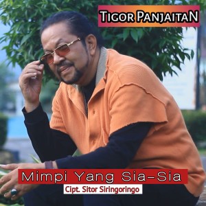 收听Tigor Panjaitan的MIMPI YANG SIA-SIA歌词歌曲